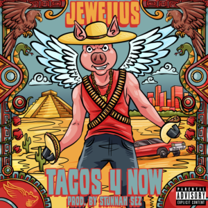 Jewelius - Tacos 4 Now (Explicit)